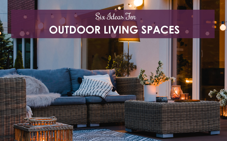 Six Ideas For Outdoor Living Spaces